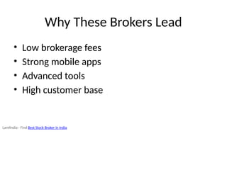 Why These Brokers Lead
• Low brokerage fees
• Strong mobile apps
• Advanced tools
• High customer base
Lamfindia - Find Best Stock Broker in India
 