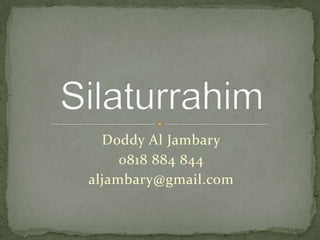 Doddy Al Jambary
     0818 884 844
aljambary@gmail.com
 