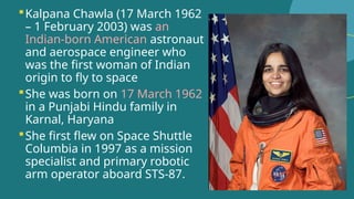 KALPANA_CHAWLA the first female indian american astronaut.pptx