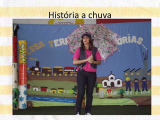 História a chuva
 