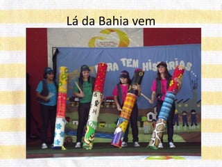 Lá da Bahia vem
 