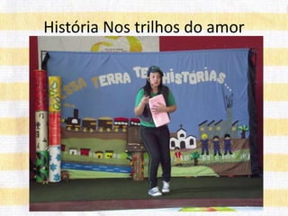 História Nos trilhos do amor
 