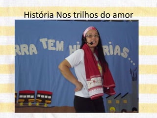 História Nos trilhos do amor
 