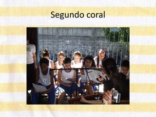 Segundo coral
 