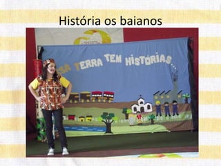 História os baianos
 