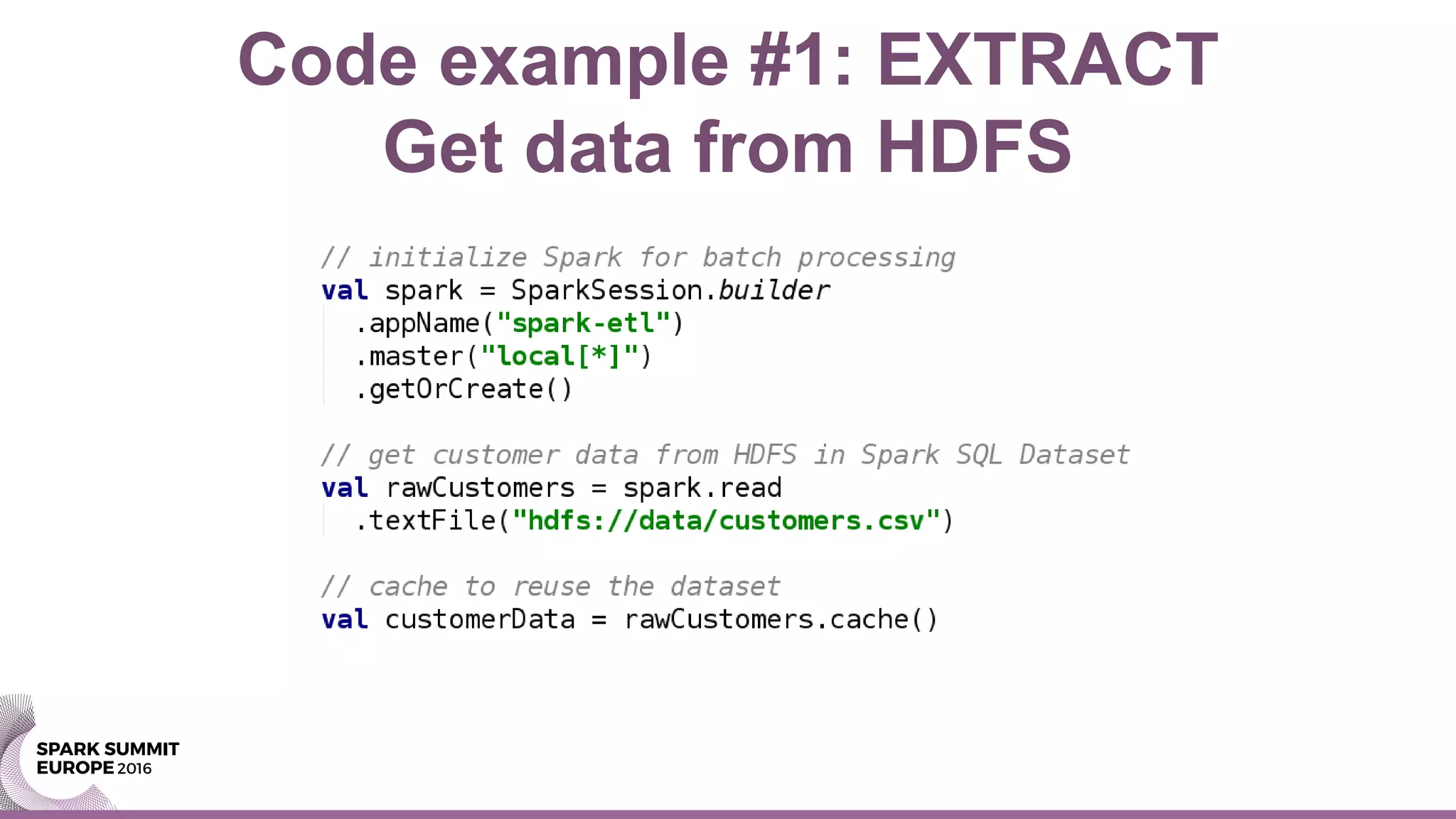 Code example #1: EXTRACT
Get data from HDFS
 
