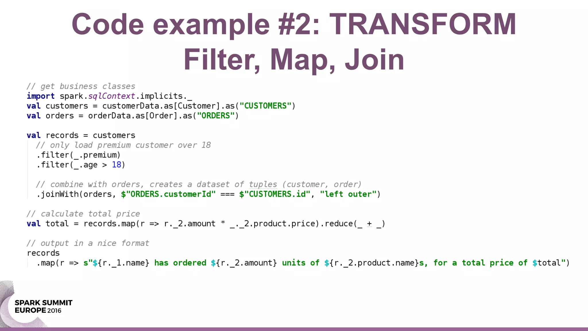 Code example #2: TRANSFORM
Filter, Map, Join
 