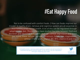 #Eat Happy Food 
Not to be confused with comfort foods ;) How can foods improve our 
moods? A healthy brain, nervous and c...