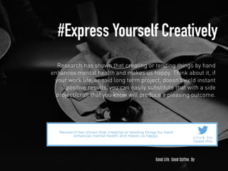 #Express Yourself Creatively 
Research has shown that creating or tending things by hand 
enhances mental health and makes...