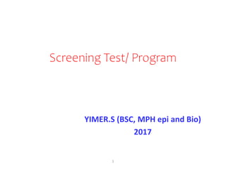 Screening Test/ Program
YIMER.S (BSC, MPH epi and Bio)
2017
1
 