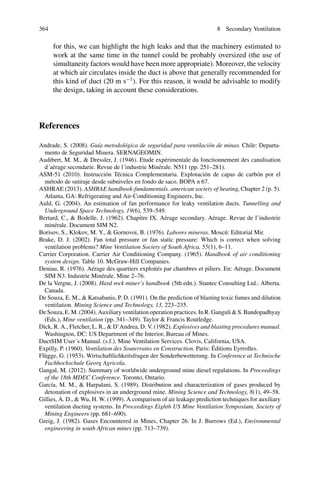 31.4
m3
s
· 41.86
m3
s
= 36.25
m3
s
Another way to approach this is by using Eq. 8.62:
Q = Q f + 0.5 Qloss = 31.4
m3
s
+ 0.5(41.86 − 31.4)
m3
s
= 36.63
m3
s
Pressure losses in the system (items l to v)
In order to evaluate the shock losses in the system, we must estimate the airspeed
at the points where these losses will be incurred, for example, close to obstructions,
elbows or constrictions. If airflow rate data is available at these points, then these
values can be used, however, for most cases, we will have to estimate the airflow
rate. Thus, to estimate shock losses near the fan outlet (duct inlet), or close to the
duct discharge, we can use the fan flow rate, Qv, or the duct outlet flow rate, Qf ,
respectively. For shock losses occurring along the remainder of the duct, the average
flow rate can be used.
Silencer
Silencer
Inlet
Grid
Silencer
TP
FTP
SP
Ducts
Joints
Elbow
Outlet
P vv
Pi
Pr
Psil (e)
Pf
Pu
Pc
Po
Silencer Psil (s)
Atm.
pressure
In this system, all shock losses take place in segments of ducting that have an
equal cross section (ducts and elbow), which means that the static pressure losses
 