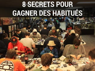 8 SECRETS POUR
GAGNER DES HABITUÉS
 