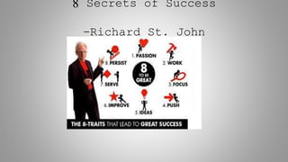 8 Secrets of Success
-Richard St. John
 