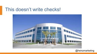 This doesn’t write checks!
@heinzmarketing
 