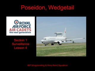 Poseidon, Wedgetail
Section 1
Surveillance
Lesson 4
487 (Kingstanding & Perry Barr) Squadron
 