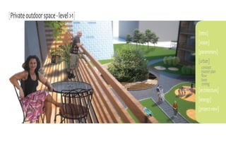 [Private outdoor space - level 1]

                                     [intro]
                                     [vision]
                                     [parameters]
                                     [urban]
                                      concept
                                      master plan
                                      flow
                                      base
                                      zoning
                                     [architecture]
                                     [energy]
                                     [project view]
 