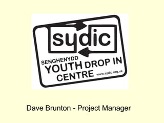 Dave Brunton - Project Manager
 