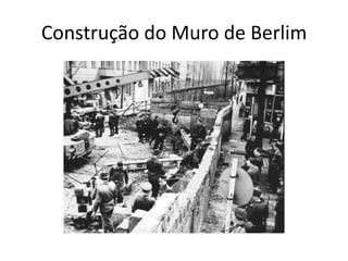 Construção do Muro de Berlim
 
