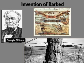 Invention of Barbed 
Wire 
Joseph Glidden 
 