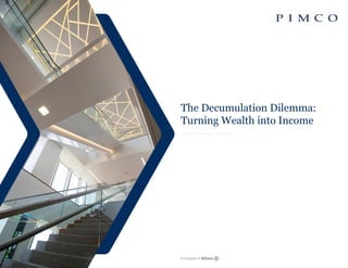 The Decumulation Dilemma:
Turning Wealth into Income
 