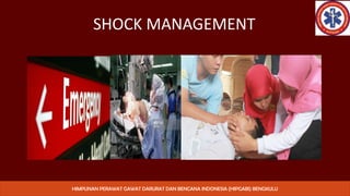 SHOCK MANAGEMENT
HIMPUNAN PERAWAT GAWAT DARURAT DAN BENCANA INDONESIA (HIPGABI) BENGKULU
 