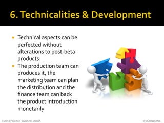 ¡ 

¡ 

Technical	
  aspects	
  can	
  be	
  
perfected	
  without	
  
alterations	
  to	
  post-­‐beta	
  
products	
  ...