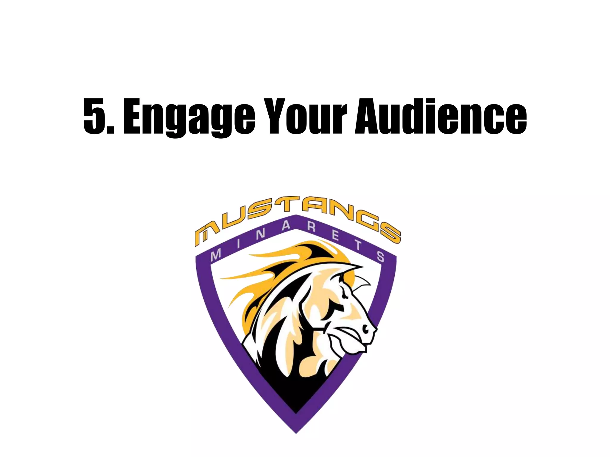 5. Engage Your Audience
 