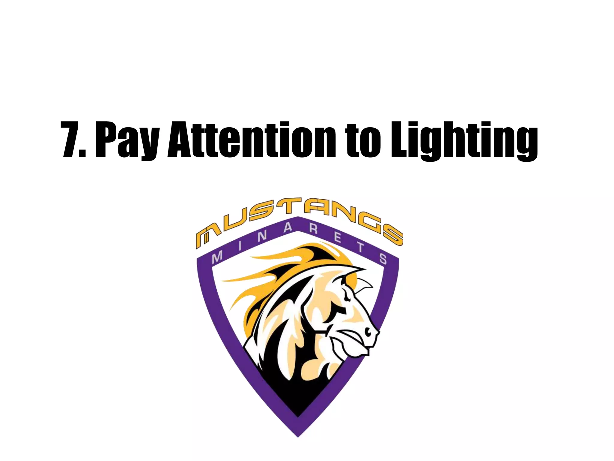 7. Pay Attention to Lighting
 