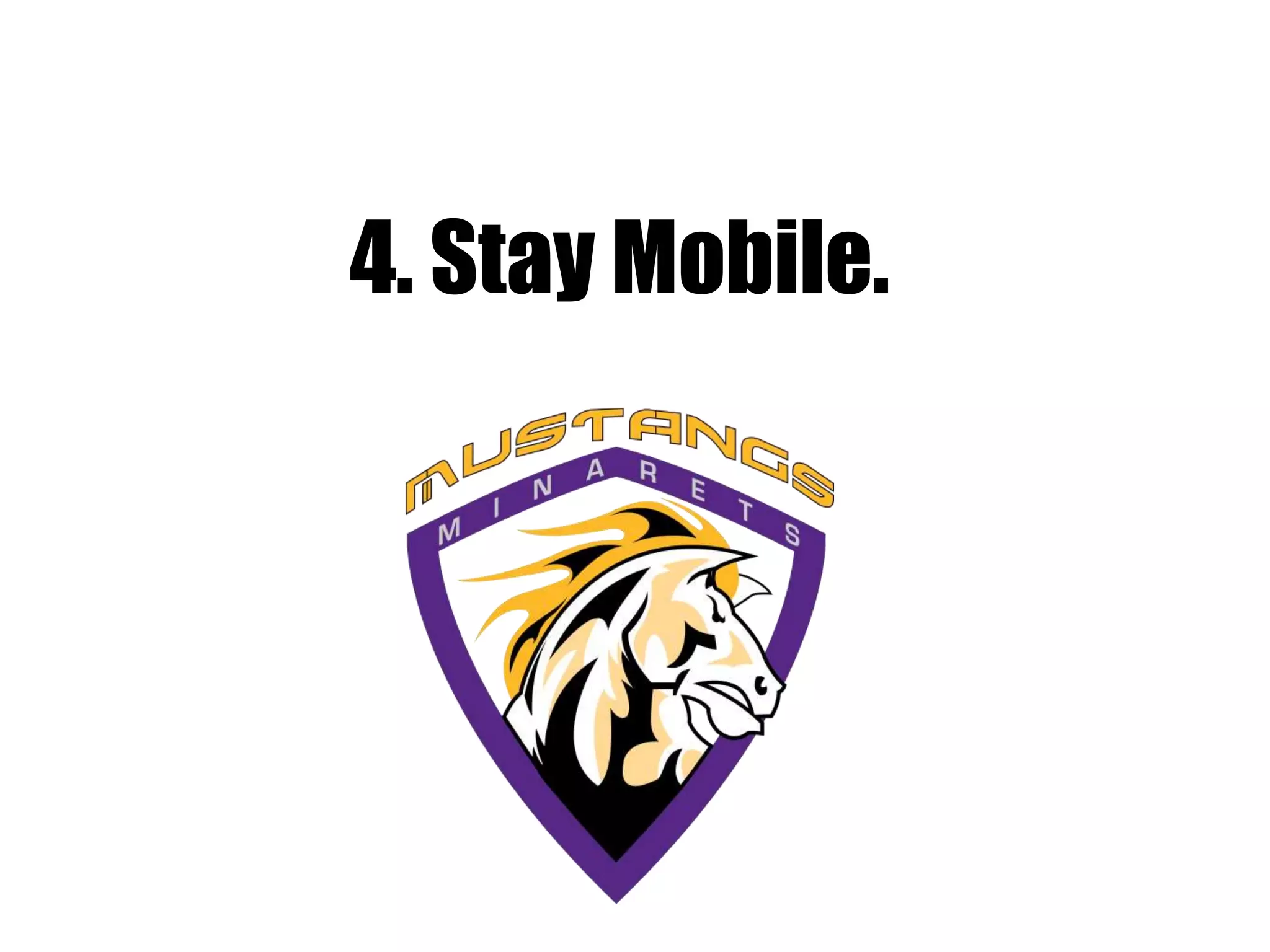 4. Stay Mobile.
 
