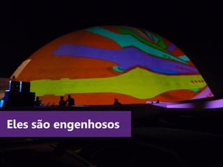www.agendor.com.br
Eles são engenhosos
 