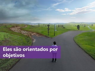www.agendor.com.br
Eles são orientados por
objetivos
 