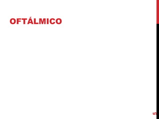OFTÁLMICO
5
 