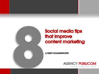 Social media tips
that improve
content marketing
BY

EMILY HOLLINGSWORTH

 