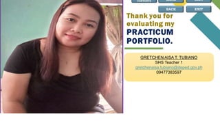 BACK EXIT
GRETCHEN AISA T. TUBIANO
SHS Teacher 1
gretchenaisa.tubiano@deped.gov.ph
09477383597
 