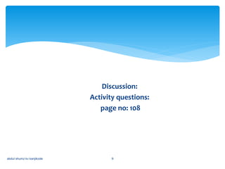 Discussion:
Activity questions:
page no: 108
abdul shumz kv kanjikode 9
 