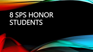 8 SPS HONOR
STUDENTS
 
