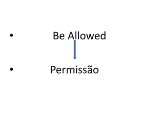•   Be Allowed

•   Permissão
 