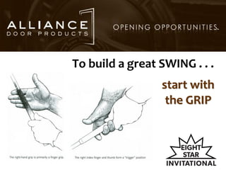 To build a great SWING . . .
start with
the GRIP
 
