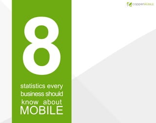 statistics every
business should

know about

MOBILE

 