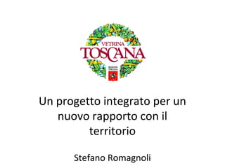 Un progetto integrato per un
   nuovo rapporto con il
         territorio

      Stefano Romagnoli
 