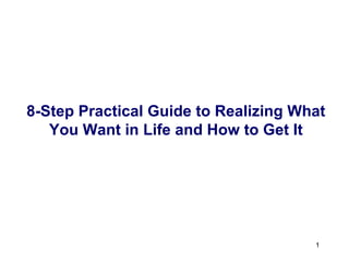 8-Step Practical Guide to Realizing What You Want in Life and How to Get It 