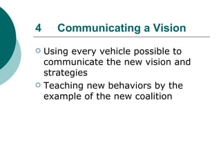 4 Communicating a Vision   <ul><li>Using every vehicle possible to communicate the new vision and strategies </li></ul><ul...