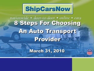 8 Steps For Choosing An Auto Transport Provider March 31, 2010 