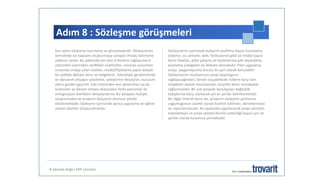 Adım 8 : Sözleşme görüşmeleri
8 adımda doğru ERP çözümü
Son adım sözleşme hazırlama ve görüşmelerdir. Sözleşmenin
temelinde ise kapsamı oluşturmaya yarayan ihtiyaç belirleme
şablonu vardır. Bu şablonda yer alan kriterlere sağlayıcıların
çözümleri üzerinden verdikleri taahhütler, senaryo sunumları
sırasında ortaya çıkan istekler, modül/fiyatlama yapısı detaylı
bir şekilde dikkate alınır ve belgelenir. Teknolojik gereksinimler
ve donanım altyapısı yenileme, iyileştirme ihtiyaçları, kurulum
eforu gözden geçirilir. Eski sistemden veri aktarımları ya da
kullanılan ve devam etmesi düşünülen farklı yazılımlar ile
entegrasyon özellikleri detaylandırılır. Bu detaylar maliyet
oluşturmakta ve projenin bütçesini olumsuz yönde
etkilemektedir. Sözleşme içerisinde ayrıca uygulama ve eğitim
zaman planları oluşturulmalıdır.
Sözleşmenin içerisinde kullanım profiline dayalı lisanslama
(istemci, eş zamanlı, web, fonksiyonel gibi) ve modül yapısı
birim fiyatları, pilot çalışma ve fazlandırma gibi seçenekler,
planlama çizelgeleri ile dikkate alınmalıdır. Pilot uygulama
onayı, yaygınlaştırma öncesi ön şart olarak konulabilir.
Sözleşmenin imzalanması proje başlangıcını
sağlayacağından, ileride oluşabilecek risklere karşı tüm
maddeler özenle hazırlanmalı, karşılıklı kesin mütabakat
sağlanmalıdır. Bir çok projede karşılaşılan değişiklik
taleplerine karşı izlenecek yol ve şartlar belirlenmelidir.
Bir diğer önemli konu ise, projenin sözleşme şartlarına
uygunluğunun sürekli olarak kontrol edilmesi, denetlenmesi
ve raporlanmasıdır. Bu aşamada uygulanacak proje yönetim
metodolojisi ve proje yöneticilerinin yetkinliği başarı için ön
şartlar olarak karşımıza çıkmaktadır
 