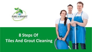 8 Steps Of
Tiles And Grout Cleaning
 