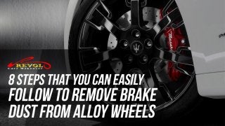 8 Steps That You Can Easily Follow To Remove Brake Dust From Alloy Wheels