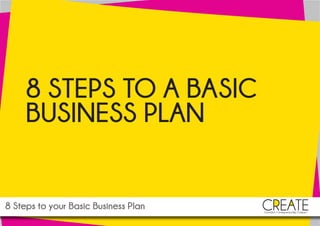 8 STEPS TO A BASIC
BUSINESS PLAN
 