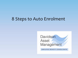 8 Steps to Auto Enrolment
 