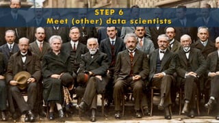 STEP 6Meet (other) data scientists  