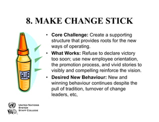 8. MAKE CHANGE STICK
• Core Challenge: Create a supporting
structure that provides roots for the new
ways of operating.
• ...
